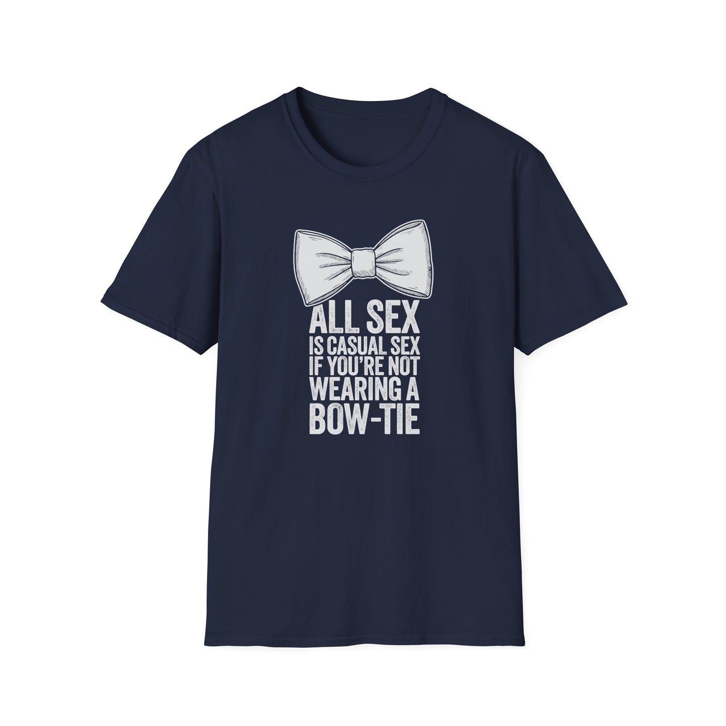 All Sex is Casual Sex if you’re not wearing a Bow-Tie - T-Shirt
