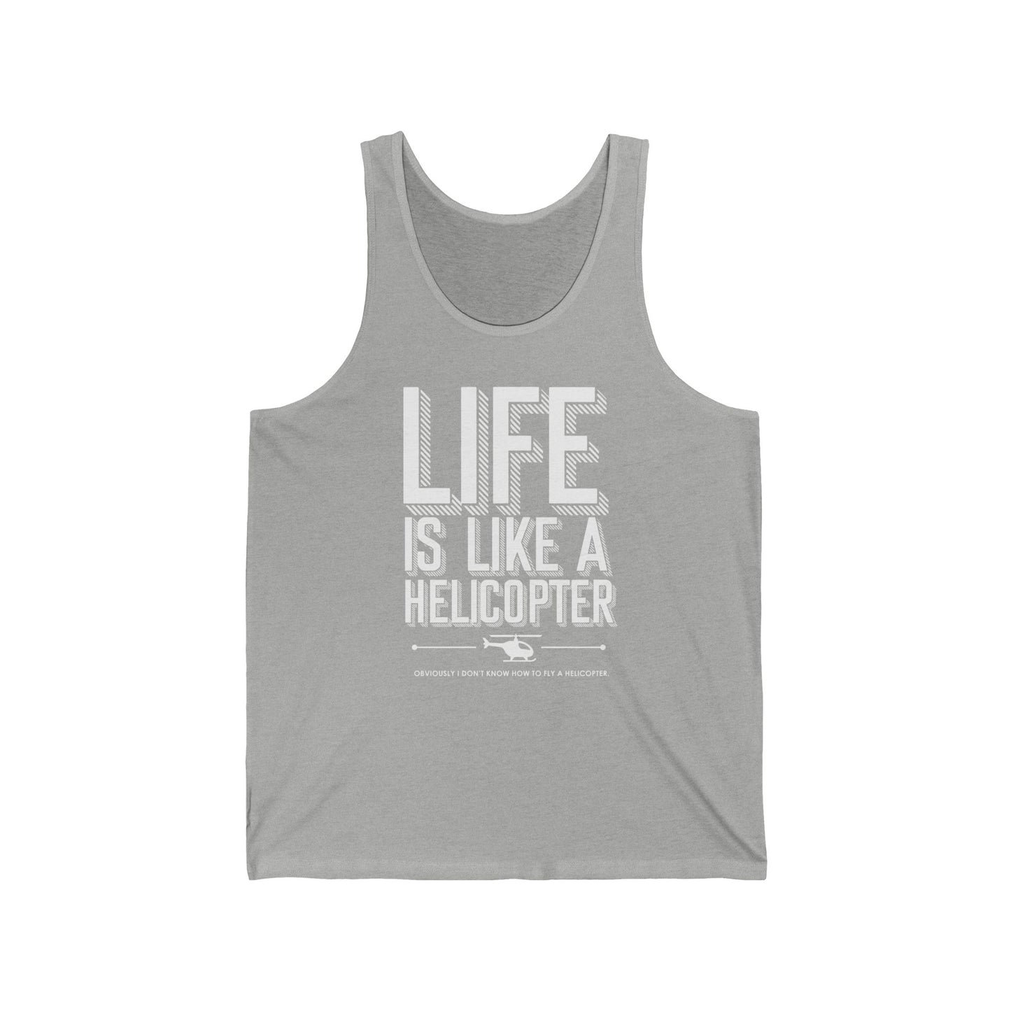 Life is like a helicopter - Unisex Jersey Tank