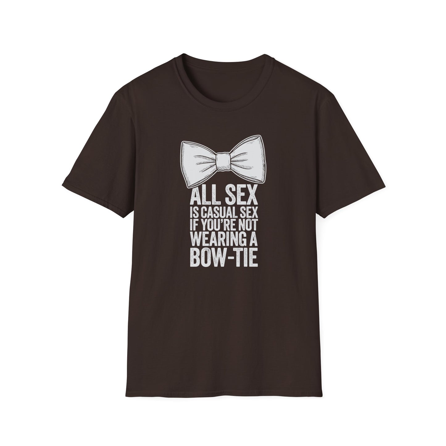 All Sex is Casual Sex if you’re not wearing a Bow-Tie - T-Shirt