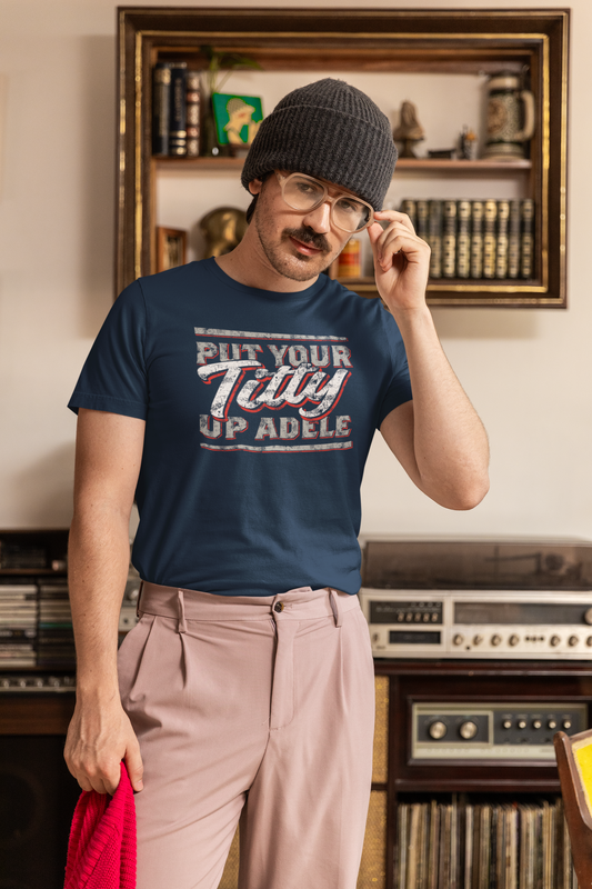 Put Your Titty Up Adele - (Pre-distressed) - T-Shirt