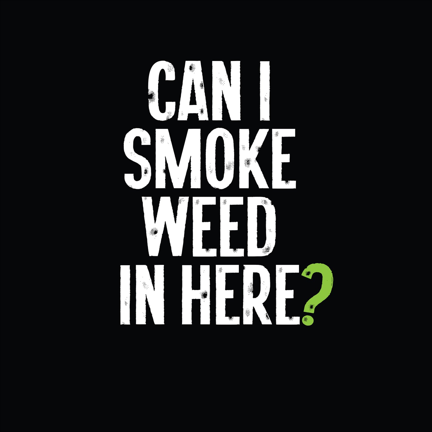 Can I Smoke Weed in Here? - T-Shirt