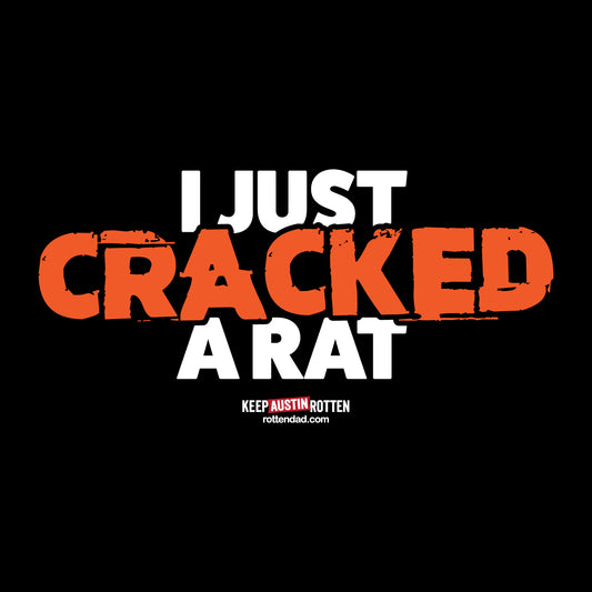 I Just Cracked A Rat - Austin Edition - T-shirt