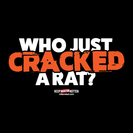 Who Just Cracked A Rat - Austin Edition - T-shirt