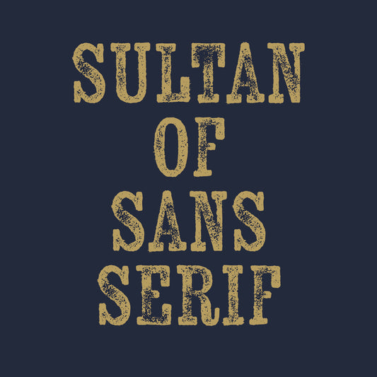 Sultan of Sans Serif - T-Shirt