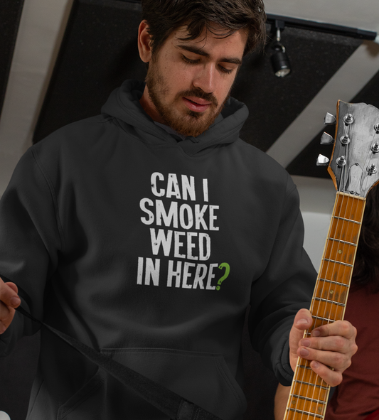 Can I Smoke Weed In Here? - Hooded Sweatshirt
