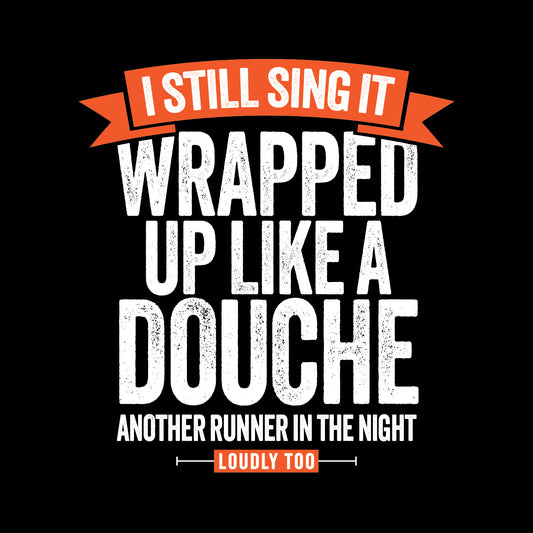 Wrapped Up Like A Douche - T-Shirt