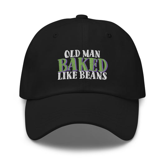 Old Man BAKED Like Beans - Dad hat