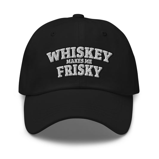 Whiskey makes me Frisky - Dad hat