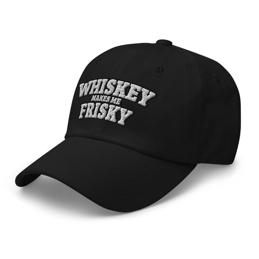 Whiskey makes me Frisky - Dad hat