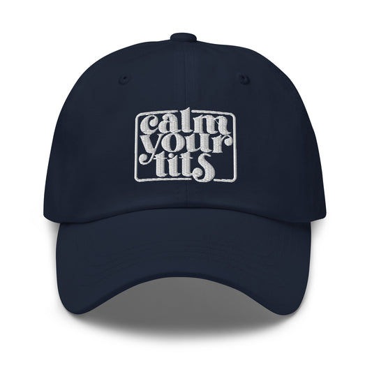 Calm Your Tits - Dad hat