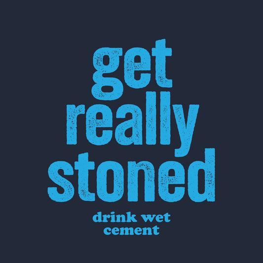 Get really stoned