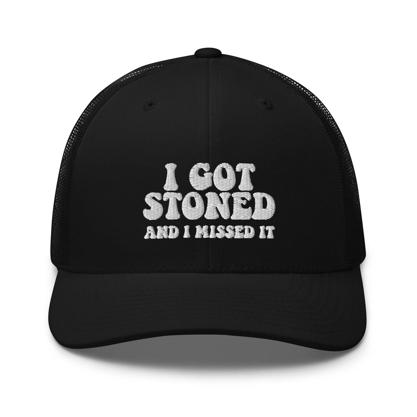 I got Stoned and I missed it - Trucker Cap