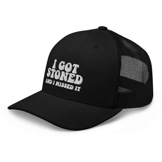 I got Stoned and I missed it - Trucker Cap