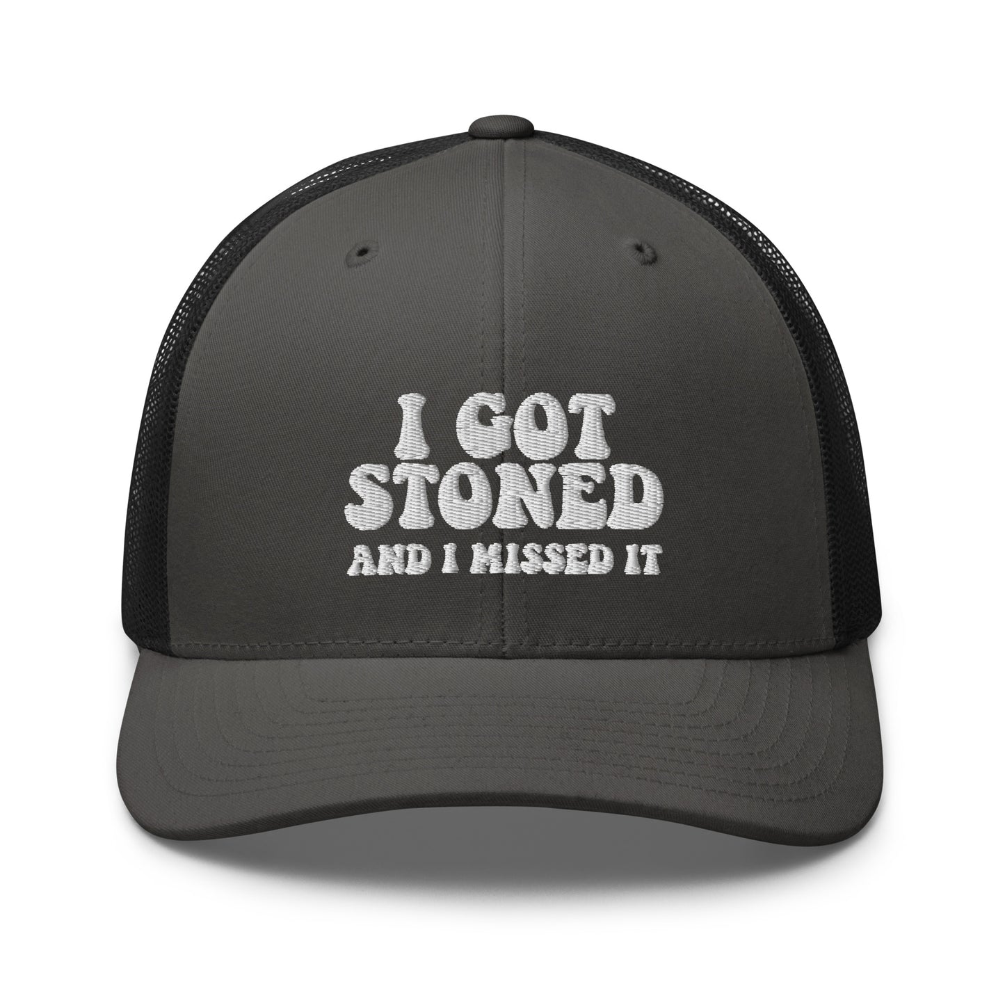 I got Stoned and I missed it - Trucker Cap