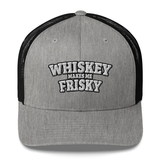 Whiskey makes me Frisky - Trucker Cap