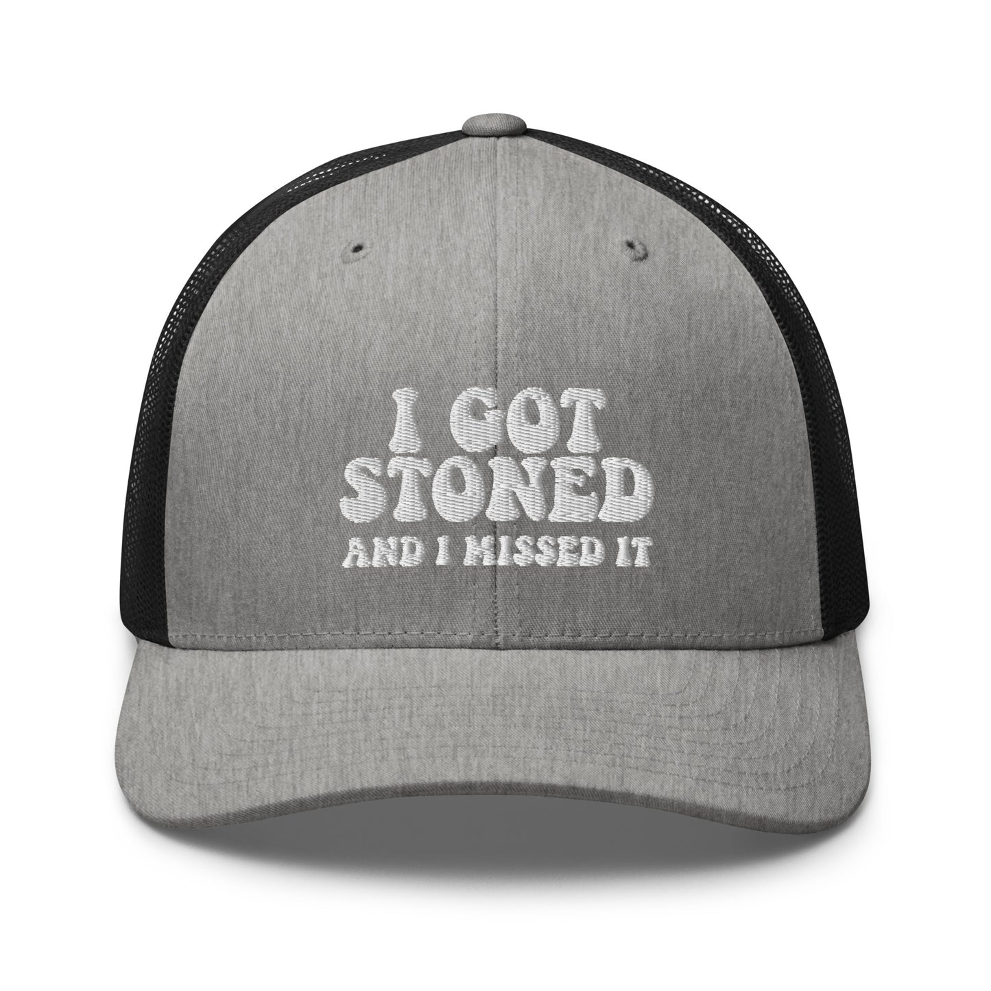 I got Stoned and I missed it - Trucker Cap