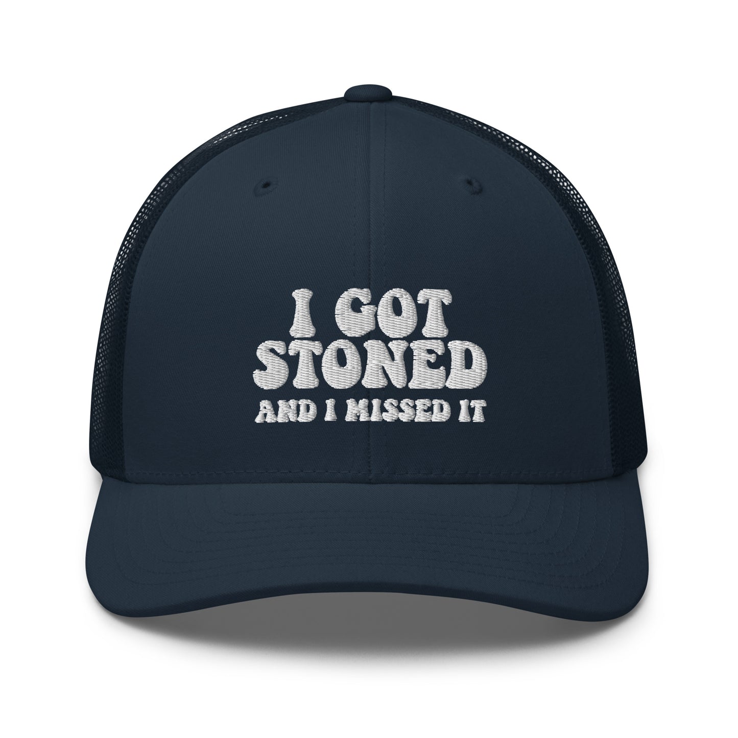 I got Stoned and I missed it - Trucker Cap