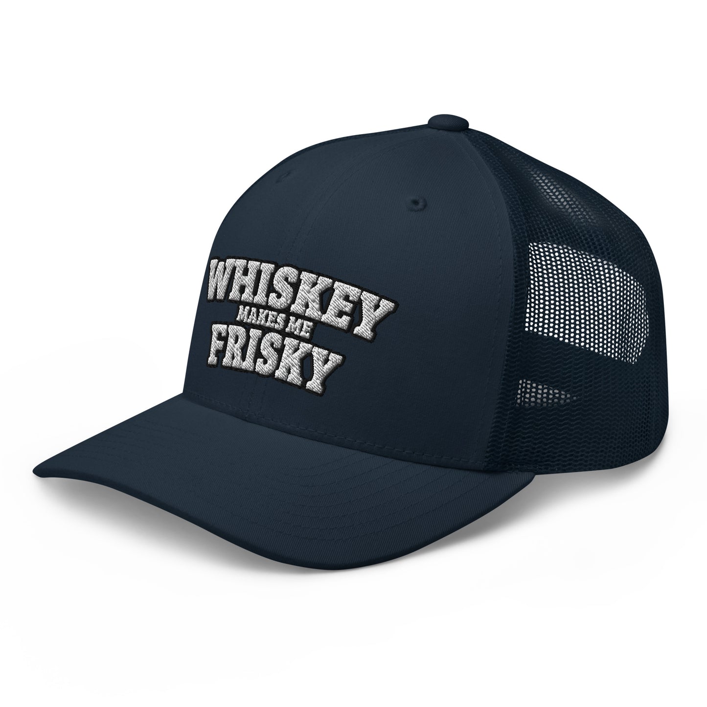 Whiskey makes me Frisky - Trucker Cap