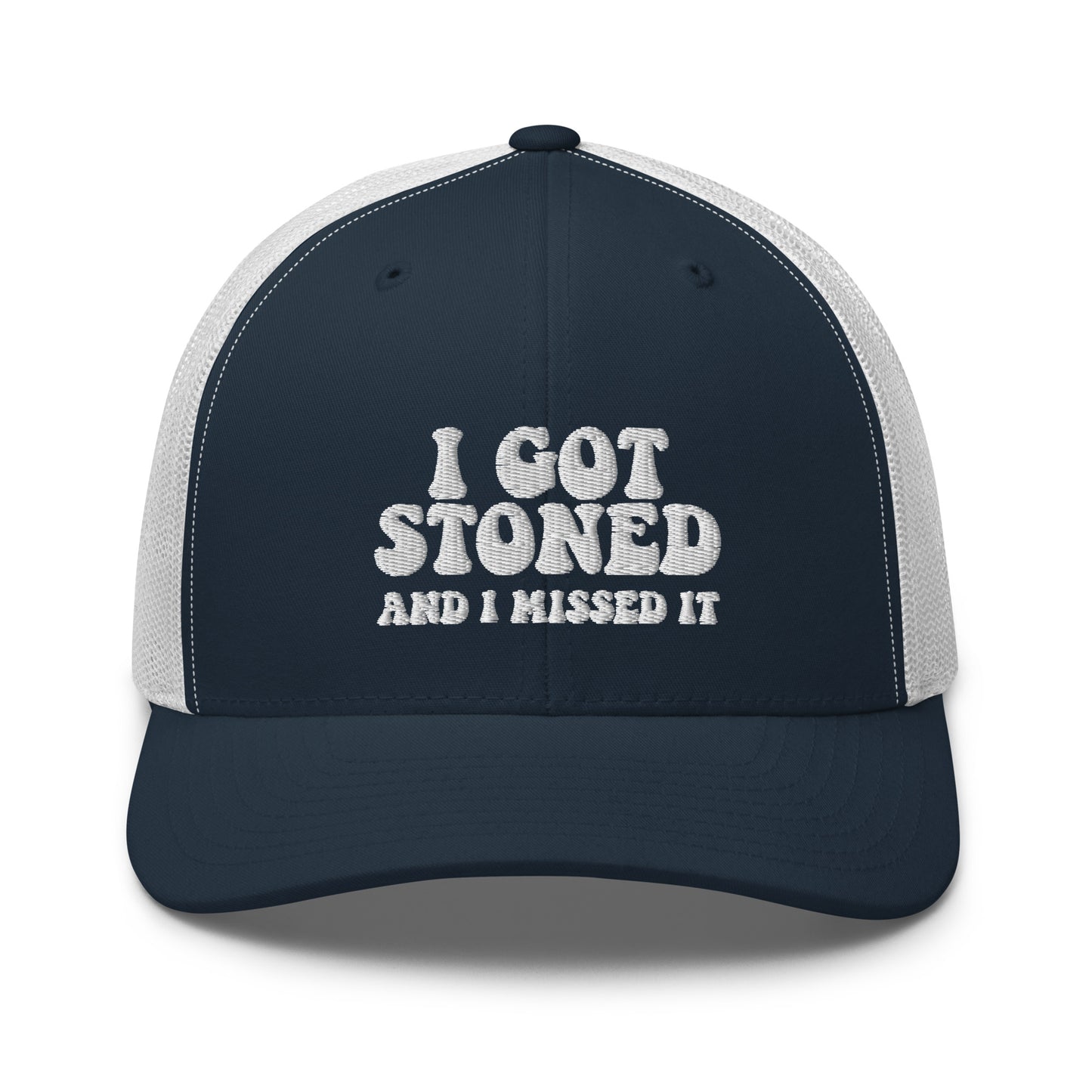 I got Stoned and I missed it - Trucker Cap