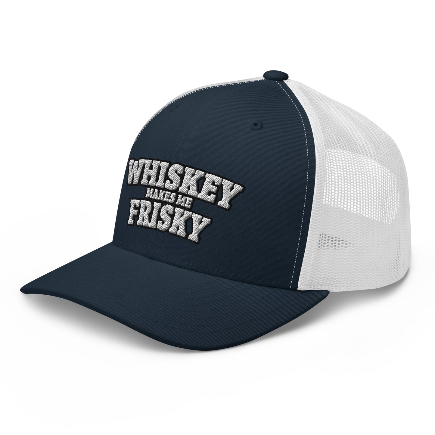 Whiskey makes me Frisky - Trucker Cap