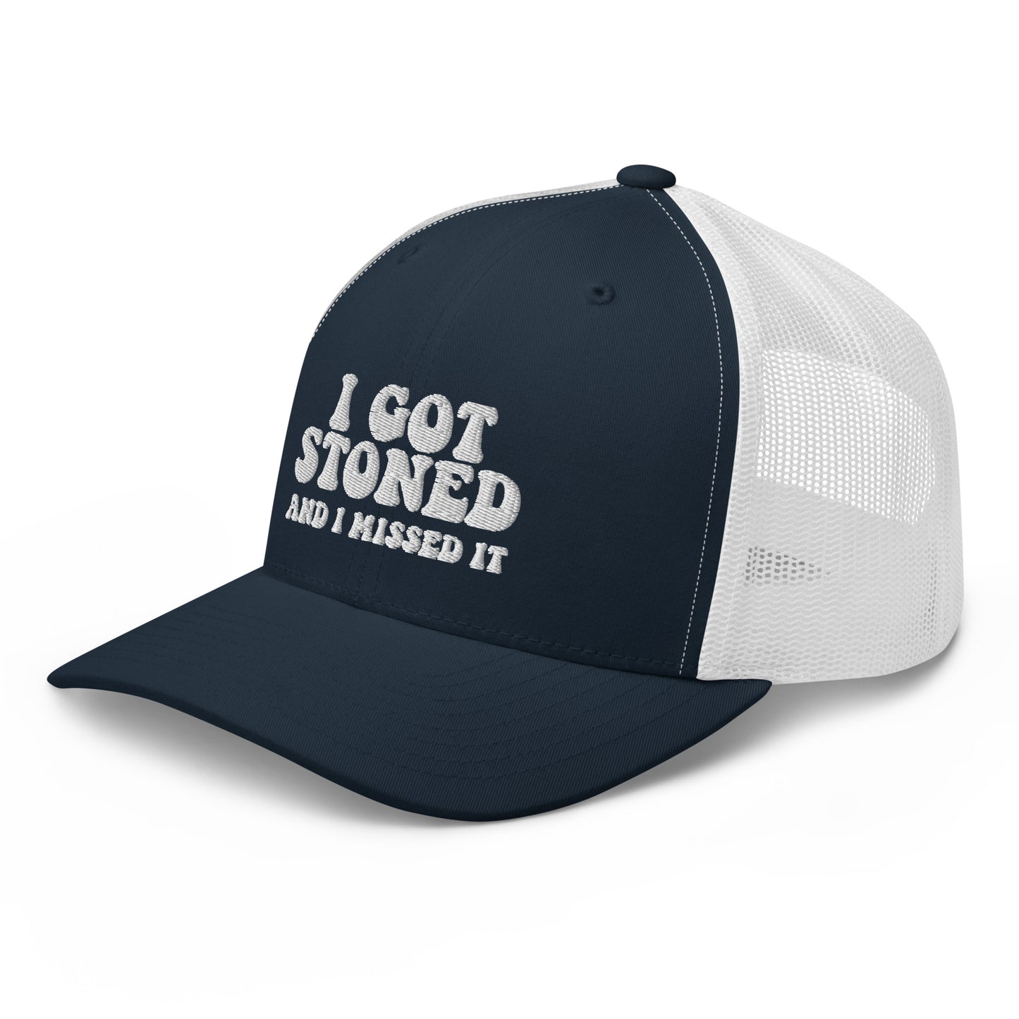 I got Stoned and I missed it - Trucker Cap