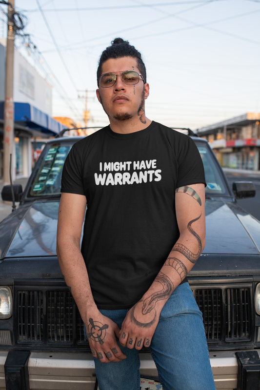 I Might Have Warrants - T-shirt