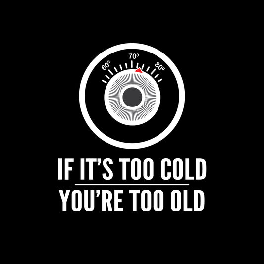 You're Too Old - T-Shirt