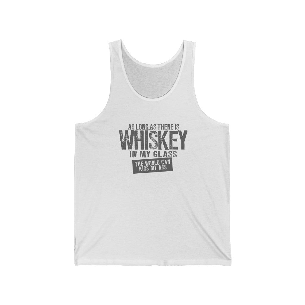 As long as there is whiskey in my glass - Unisex Jersey Tank