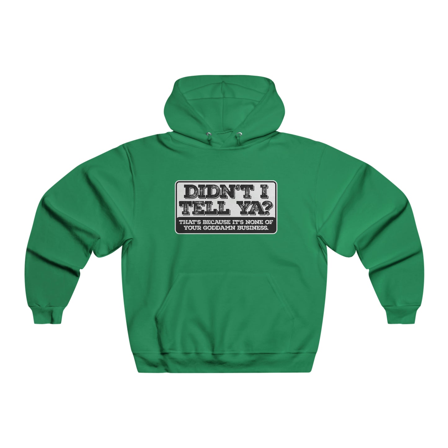 Didn't I tell ya? - Hooded Sweatshirt