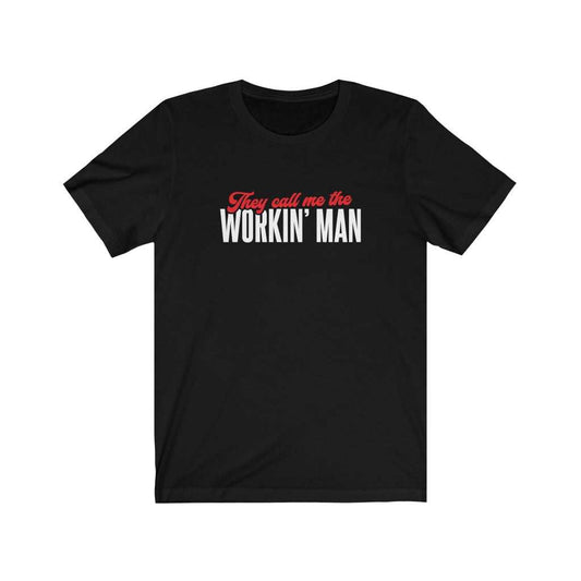 They Call Me The Workin' Man T-shirt