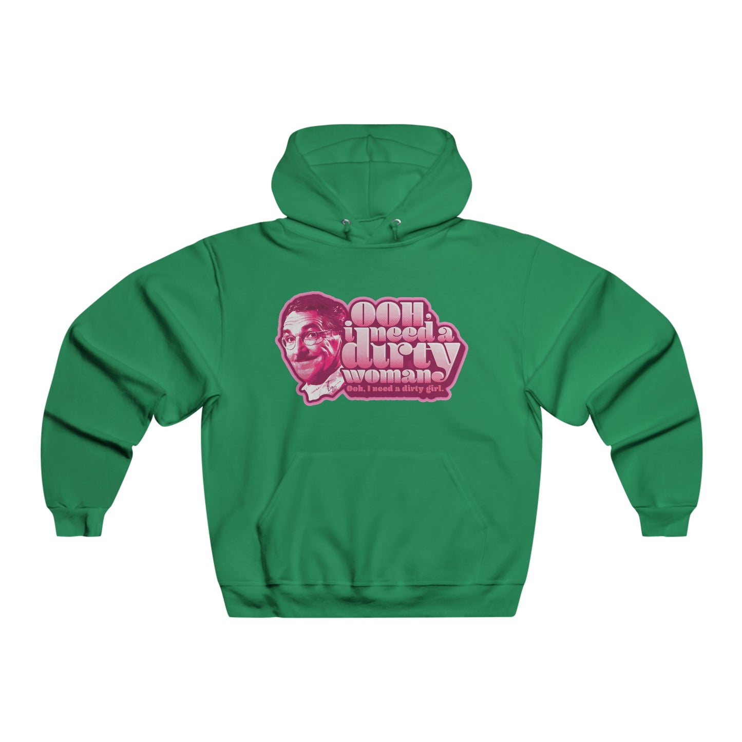 Ooh, I need a Dirty Woman - Hooded Sweatshirt