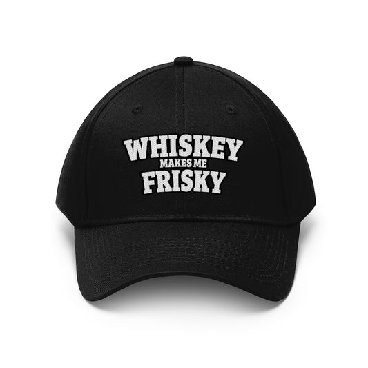 Whiskey makes me Frisky - Unisex Twill Hat