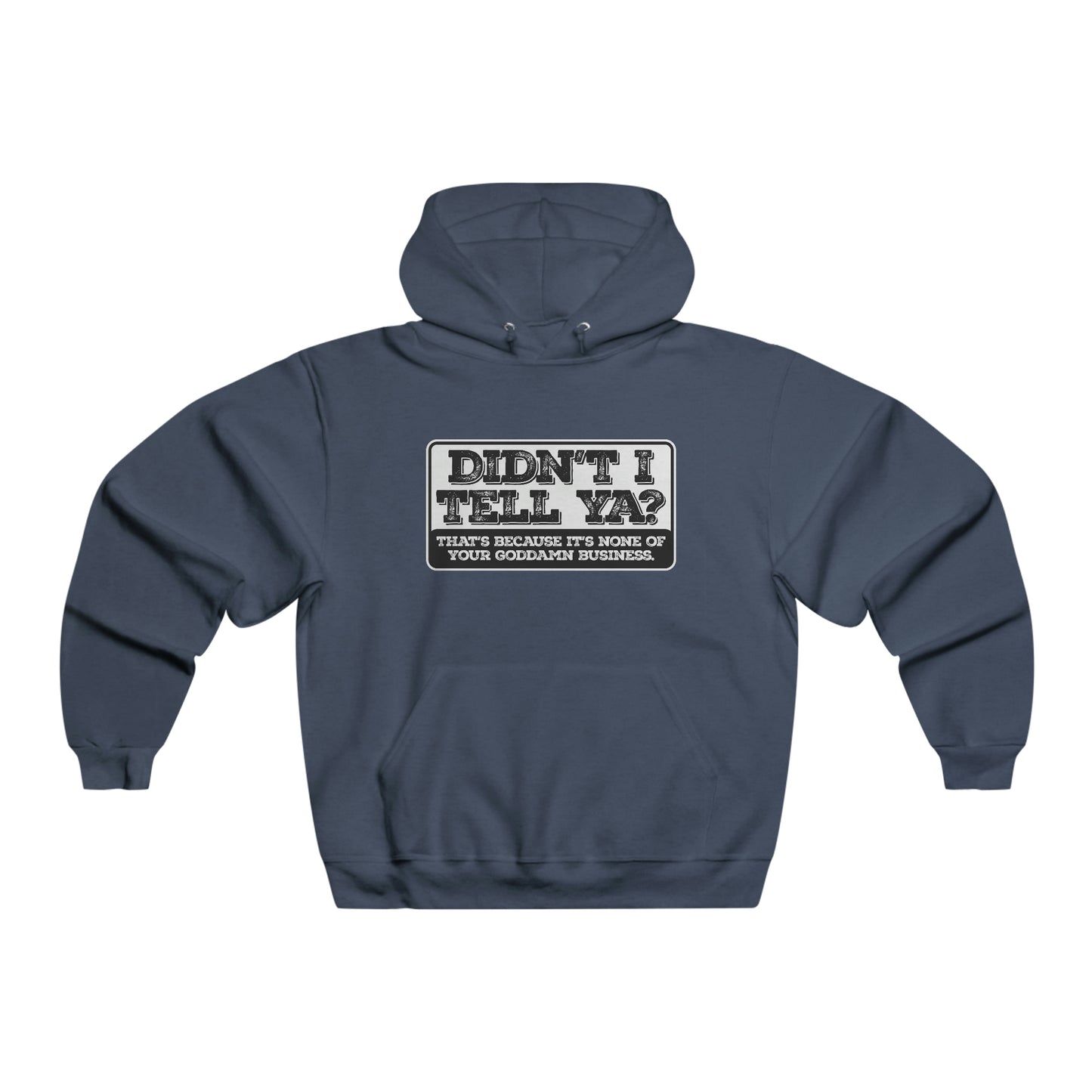 Didn't I tell ya? - Hooded Sweatshirt