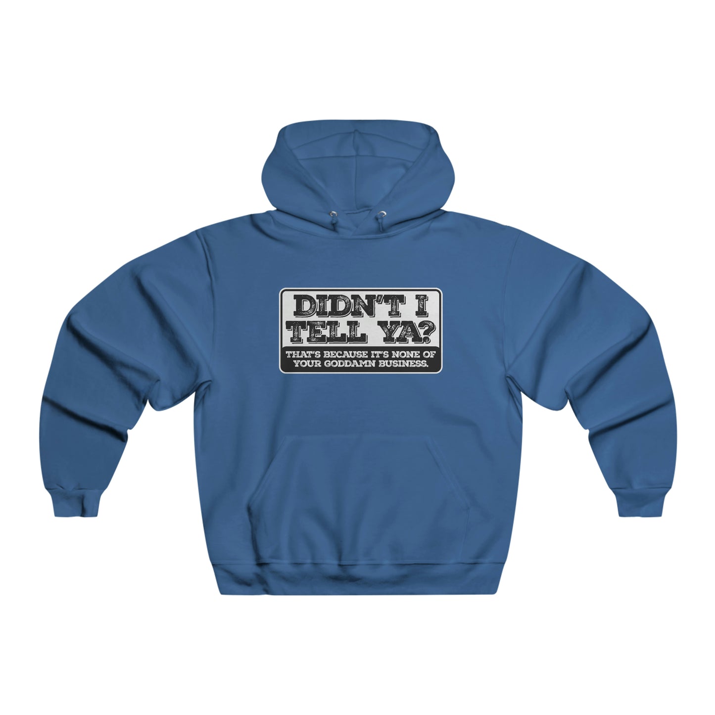 Didn't I tell ya? - Hooded Sweatshirt