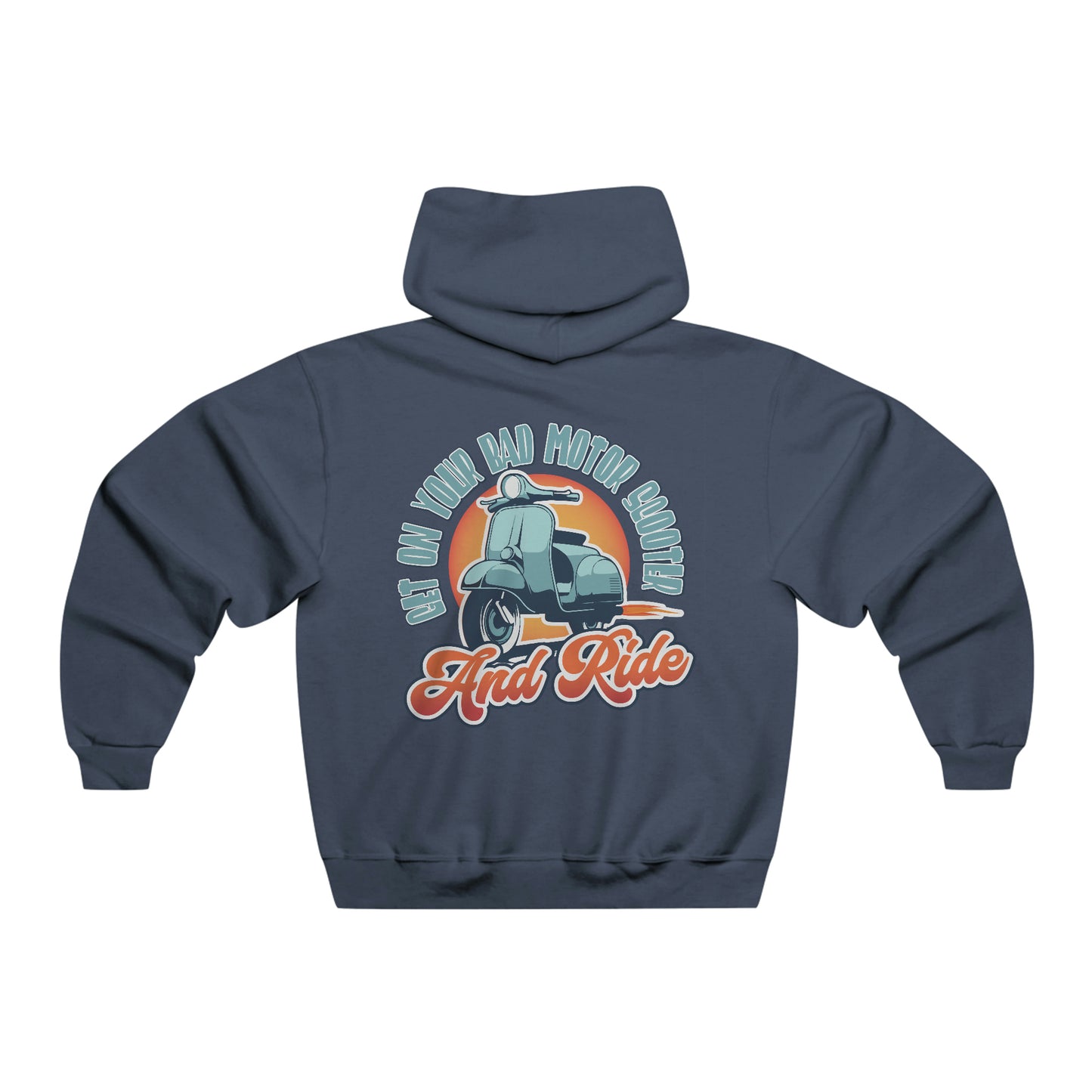 Get On Your Bad Motor Scooter. And Ride. - Hooded Sweatshirt