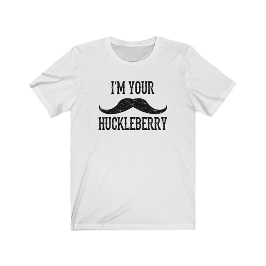I'm your Huckleberry