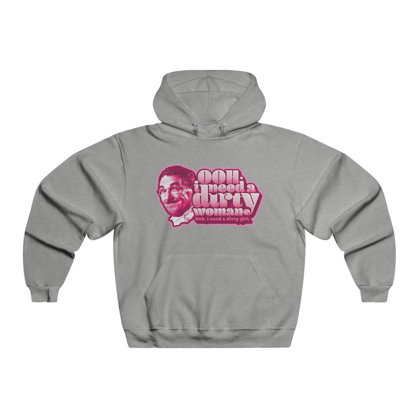 Ooh, I need a Dirty Woman - Hooded Sweatshirt