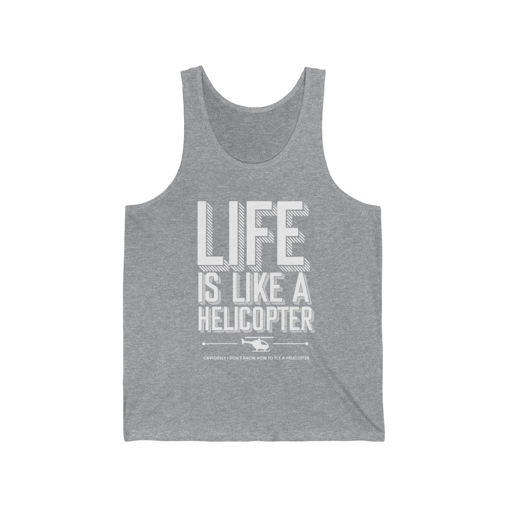 Life is like a helicopter - Unisex Jersey Tank