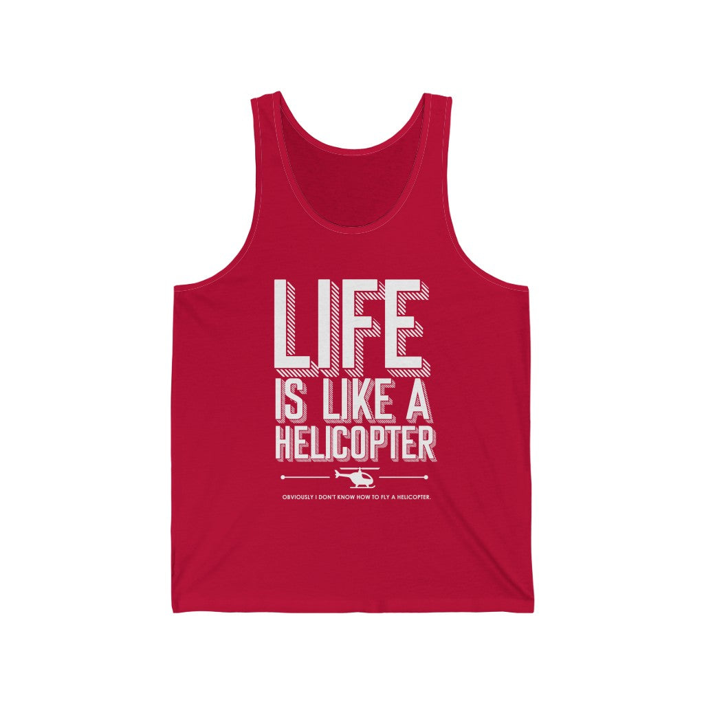 Life is like a helicopter - Unisex Jersey Tank