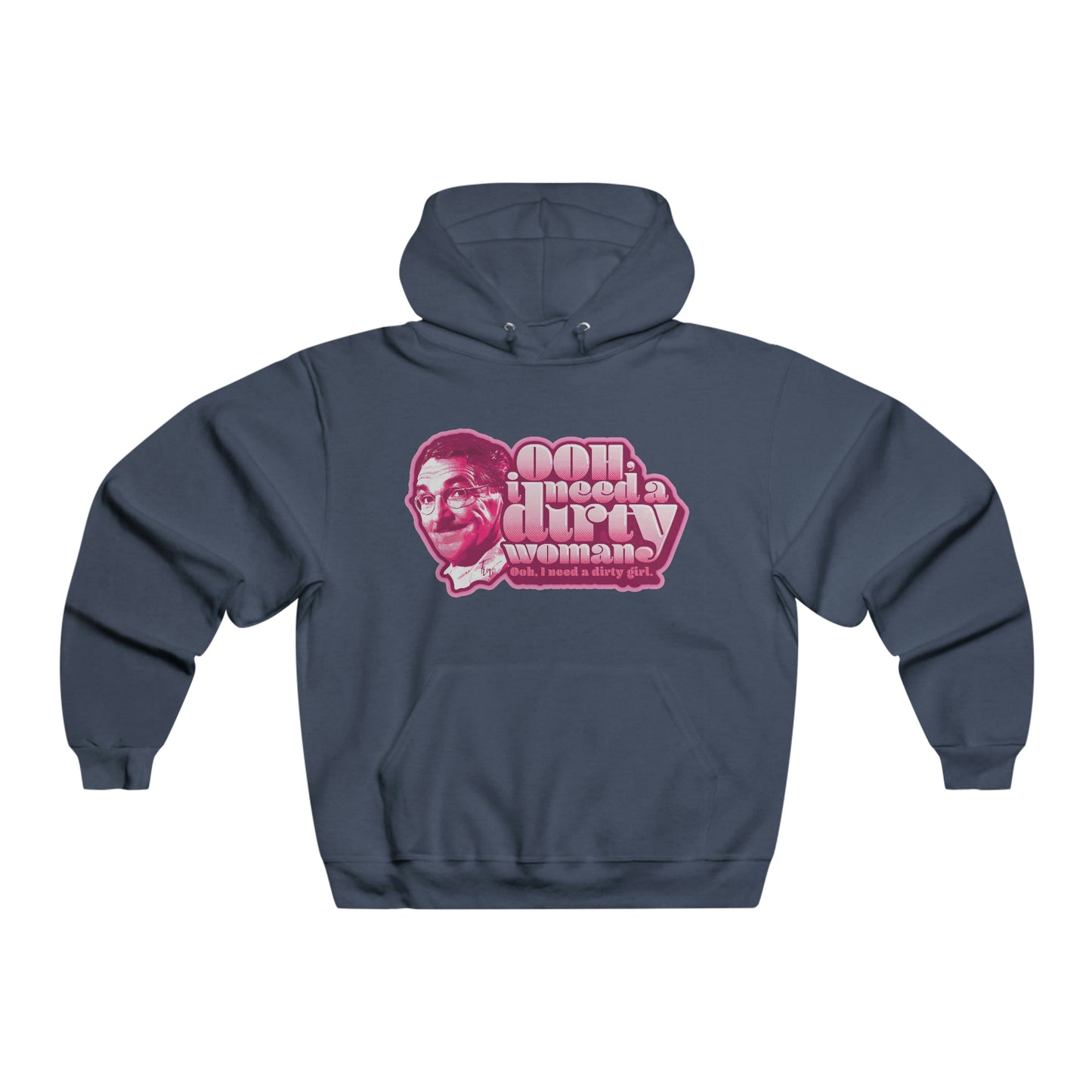 Ooh, I need a Dirty Woman - Hooded Sweatshirt