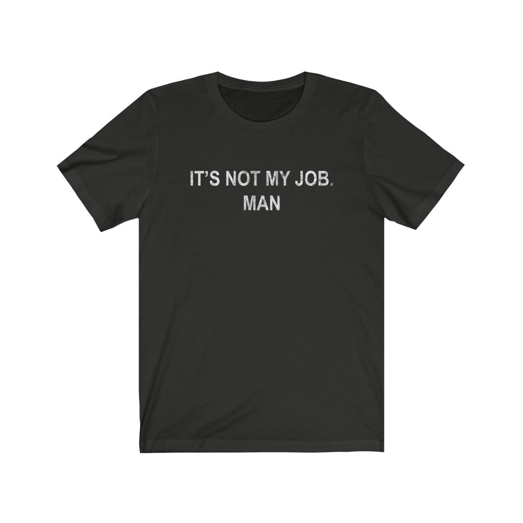 It's not my job. Man - Iconic Freddie Prinze shirt