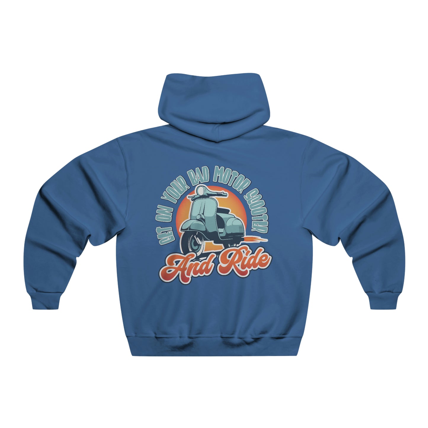 Get On Your Bad Motor Scooter. And Ride. - Hooded Sweatshirt