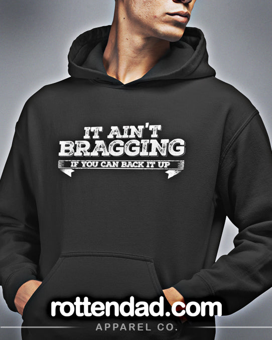 It Ain't Bragging - Hooded Sweatshirt