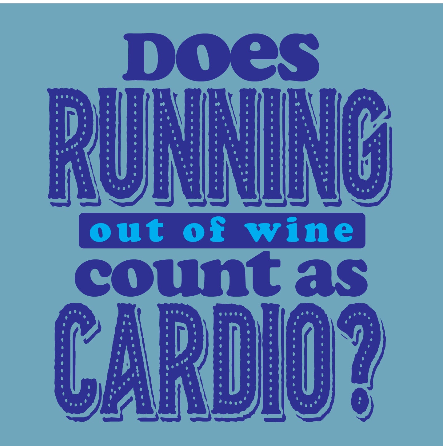 Does running out of wine count as cardio?