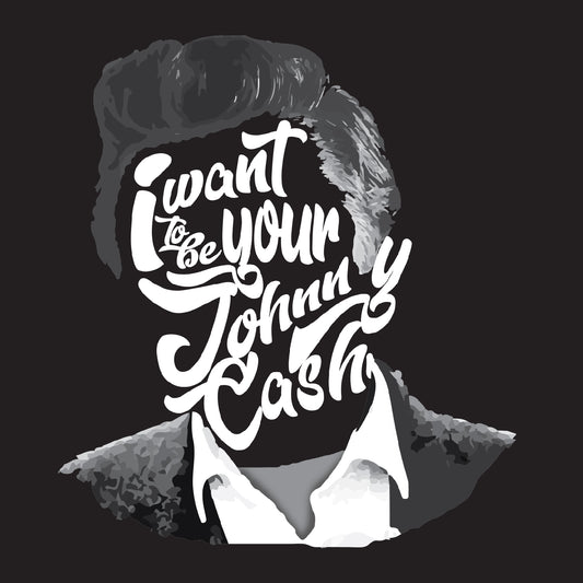 I want to be your Johnny Cash