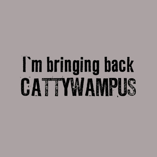 I'm bringing back Cattywampus
