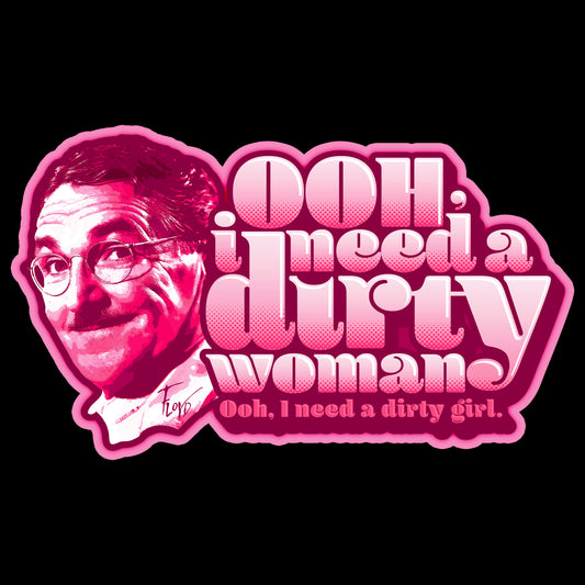 Ooh, I need a Dirty Woman - Hooded Sweatshirt