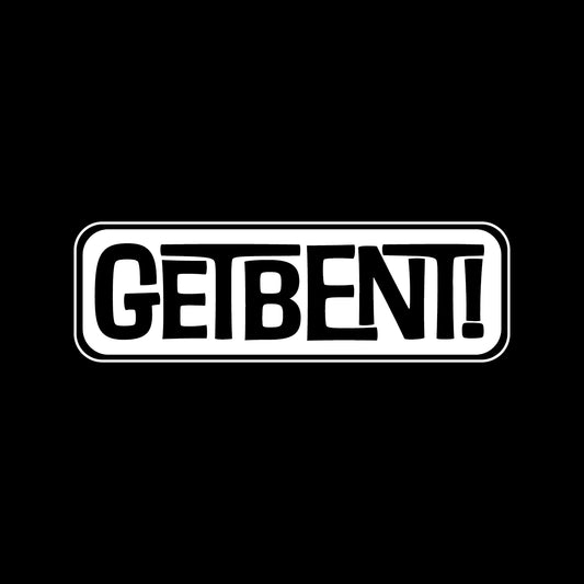 GETBENT!