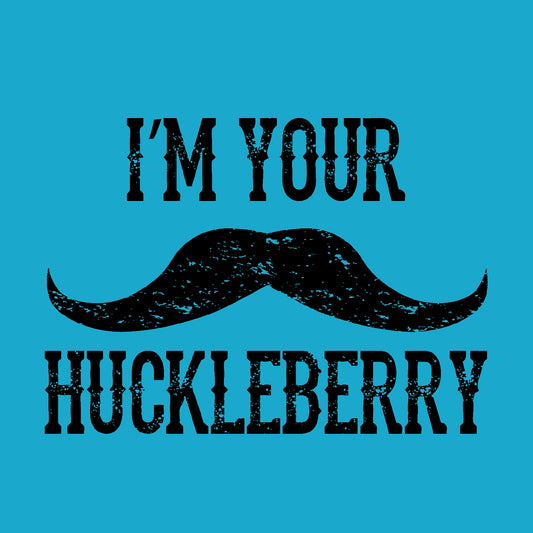 I'm your Huckleberry