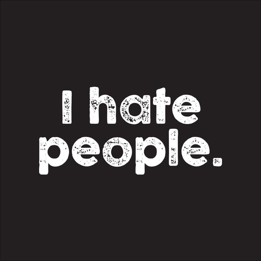 I hate people.